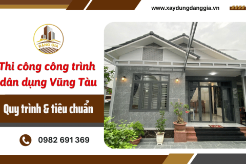 Thi công công trình dân dụng Vũng Tàu: Quy trình & tiêu chuẩn 