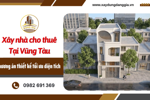 Xây nhà cho thuê tại Vũng Tàu: Phương án thiết kế tối ưu diện tích 
